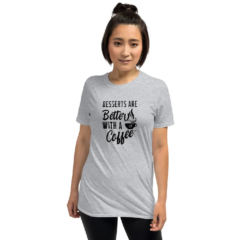 Desserts are Better with a Cup of Coffee Women's Basic T-Shirt Mesh Blend Leather Blend Suede Blend