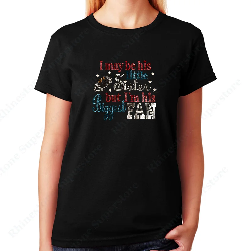 Women's / Unisex T-Shirt with I May be his Little Sister but I'm his Biggest Fan in Rhinestones Casual Formal Business